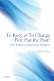 To Keep or To Change First Past The Post? : The Politics of Electoral Reform