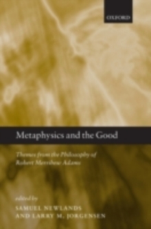 Metaphysics and the Good : Themes from the Philosophy of Robert Merrihew Adams