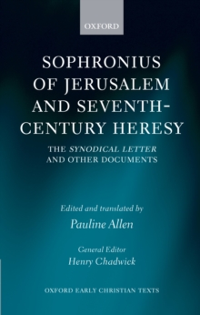 Sophronius of Jerusalem and Seventh-Century Heresy : The Synodical Letter and Other Documents