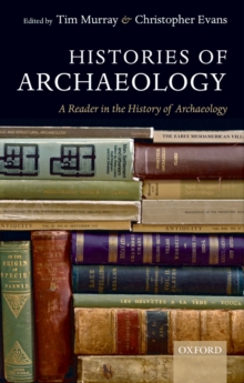 Histories of Archaeology : A Reader in the History of Archaeology