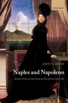 Naples and Napoleon : Southern Italy and the European Revolutions, 1780-1860