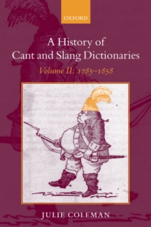 A History of Cant and Slang Dictionaries : Volume II: 1785-1858