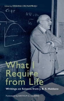 What I Require From Life : Writings on science and life from J.B.S. Haldane