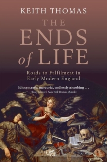 The Ends of Life : Roads to Fulfilment in Early Modern England