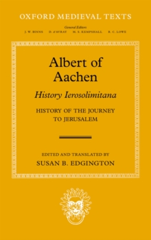 Albert of Aachen: Historia Ierosolimitana, History of the Journey to Jerusalem