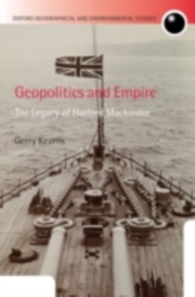 Geopolitics and Empire : The Legacy of Halford Mackinder