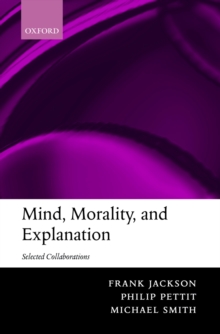 Mind, Morality, and Explanation : Selected Collaborations