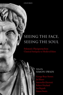 Seeing the Face, Seeing the Soul : Polemon's Physiognomy from Classical Antiquity to Medieval Islam