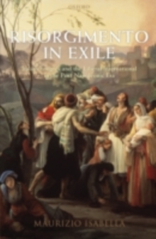 Risorgimento in Exile : Italian Emigres and the Liberal International in the Post-Napoleonic Era