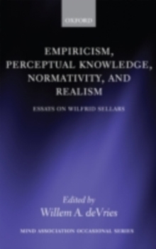 Empiricism, Perceptual Knowledge, Normativity, and Realism : Essays on Wilfrid Sellars