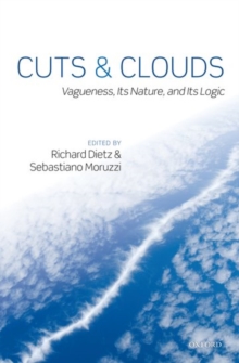 Cuts and Clouds : Vagueness, its Nature, & its Logic