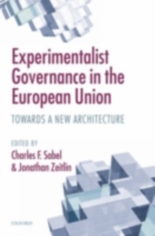 Experimentalist Governance in the European Union : Towards a New Architecture