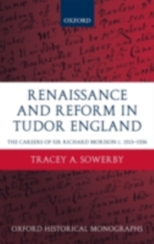 Renaissance and Reform in Tudor England : The Careers of Sir Richard Morison c.1513-1556