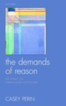 The Demands of Reason : An Essay on Pyrrhonian Scepticism