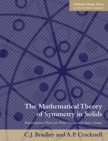 The Mathematical Theory of Symmetry in Solids : Representation Theory for Point Groups and Space Groups