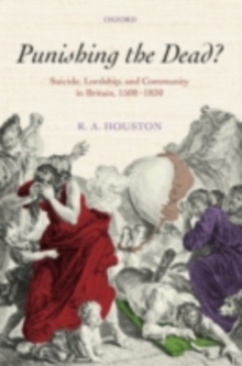 Punishing the dead? : Suicide, Lordship, and Community in Britain, 1500-1830