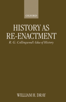 History as Re-enactment : R. G. Collingwood's Idea of History