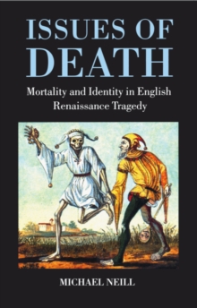 Issues of Death : Mortality and Identity in English Renaissance Tragedy