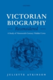 Victorian Biography Reconsidered : A Study of Nineteenth-Century 'Hidden' Lives