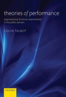 Theories of Performance : Organizational and Service Improvement in the Public Domain