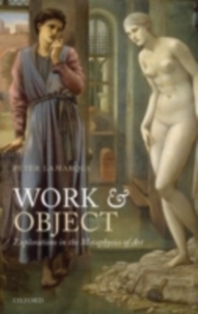 Work and Object : Explorations in the Metaphysics of Art