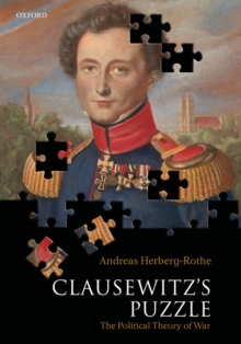 Clausewitz's Puzzle : The Political Theory of War