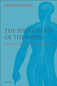 The Physiology of the Novel : Reading, Neural Science, and the Form of Victorian Fiction