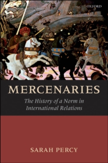 Mercenaries : The History of a Norm in International Relations