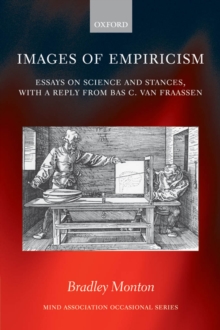 Images of Empiricism : Essays on Science and Stances, with a Reply from Bas C. van Fraassen