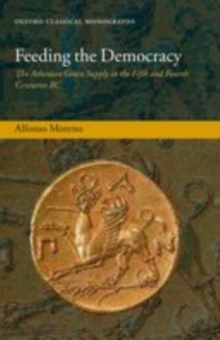 Feeding the Democracy : The Athenian Grain Supply in the Fifth and Fourth Centuries BC