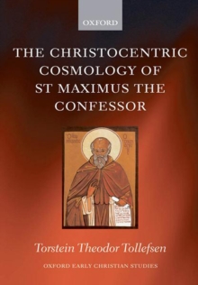 The Christocentric Cosmology of St Maximus the Confessor