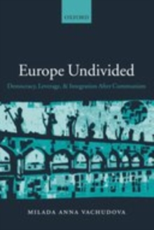 Europe Undivided : Democracy, Leverage, and Integration After Communism