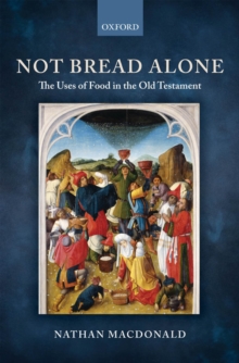 Not Bread Alone : The Uses of Food in the Old Testament