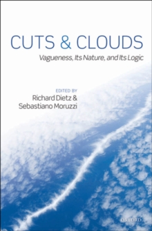 Cuts and Clouds : Vagueness, its Nature, & its Logic