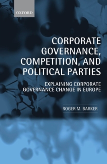 Corporate Governance, Competition, and Political Parties : Explaining Corporate Governance Change in Europe