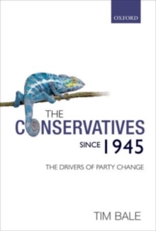 The Conservatives since 1945 : The Drivers of Party Change