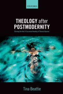 Theology after Postmodernity : Divining the Void-A Lacanian Reading of Thomas Aquinas