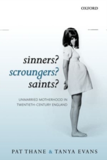 Sinners? Scroungers? Saints? : Unmarried Motherhood in Twentieth-Century England