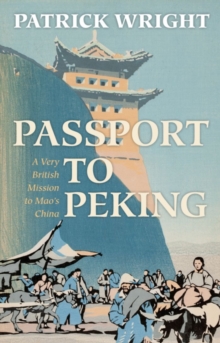 Passport to Peking : A Very British Mission to Mao's China