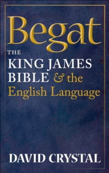 Begat : The King James Bible and the English Language