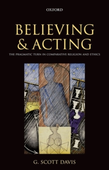 Believing and Acting : The Pragmatic Turn in Comparative Religion and Ethics