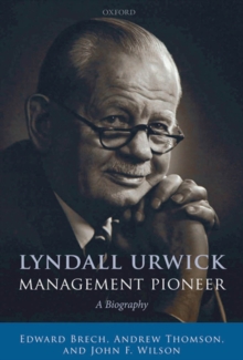 Lyndall Urwick, Management Pioneer : A Biography