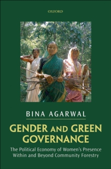 Gender and Green Governance : The Political Economy of Women's Presence Within and Beyond Community Forestry