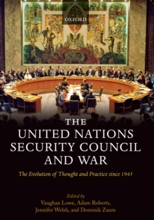 The United Nations Security Council and War : The Evolution of Thought and Practice since 1945