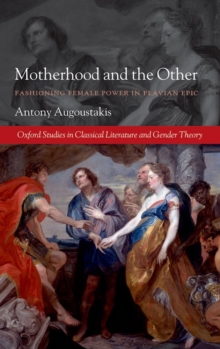 Motherhood and the Other : Fashioning Female Power in Flavian Epic