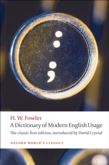 A Dictionary of Modern English Usage : The Classic First Edition