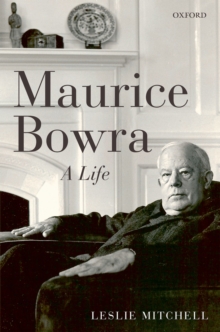 Maurice Bowra : A Life