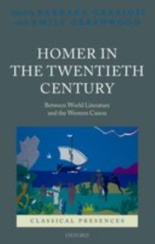 Homer in the Twentieth Century : Between World Literature and the Western Canon