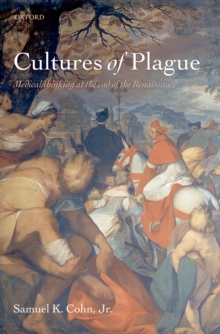 Cultures of Plague : Medical thinking at the end of the Renaissance