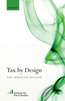 Tax By Design : The Mirrlees Review